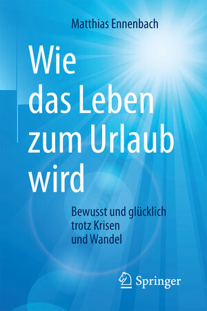 Buchcover Wie das Leben zum Urlaub wird | Matthias Ennenbach | EAN 9783662542712 | ISBN 3-662-54271-4 | ISBN 978-3-662-54271-2