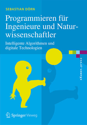 Buchcover Programmieren für Ingenieure und Naturwissenschaftler | Sebastian Dörn | EAN 9783662543030 | ISBN 3-662-54303-6 | ISBN 978-3-662-54303-0