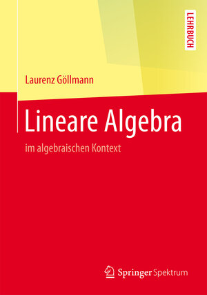 Buchcover Lineare Algebra | Laurenz Göllmann | EAN 9783662543436 | ISBN 3-662-54343-5 | ISBN 978-3-662-54343-6