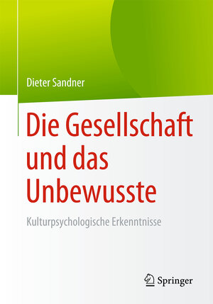 Buchcover Die Gesellschaft und das Unbewusste | Dieter Sandner | EAN 9783662543696 | ISBN 3-662-54369-9 | ISBN 978-3-662-54369-6