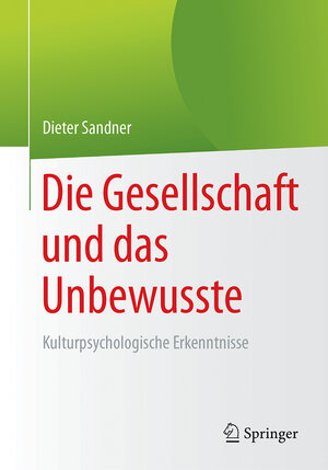 Buchcover Die Gesellschaft und das Unbewusste | Dieter Sandner | EAN 9783662543702 | ISBN 3-662-54370-2 | ISBN 978-3-662-54370-2