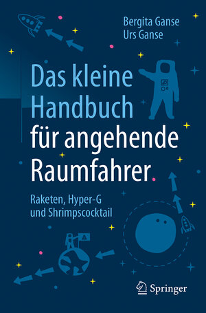 Buchcover Das kleine Handbuch für angehende Raumfahrer | Bergita Ganse | EAN 9783662544112 | ISBN 3-662-54411-3 | ISBN 978-3-662-54411-2