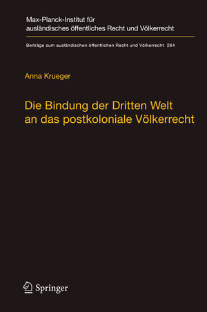Buchcover Die Bindung der Dritten Welt an das postkoloniale Völkerrecht | Anna Krueger | EAN 9783662544129 | ISBN 3-662-54412-1 | ISBN 978-3-662-54412-9