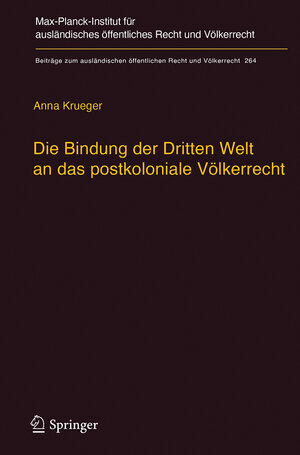 Buchcover Die Bindung der Dritten Welt an das postkoloniale Völkerrecht | Anna Krueger | EAN 9783662544136 | ISBN 3-662-54413-X | ISBN 978-3-662-54413-6