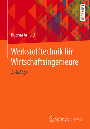 Buchcover Werkstofftechnik für Wirtschaftsingenieure | Bozena Arnold | EAN 9783662545478 | ISBN 3-662-54547-0 | ISBN 978-3-662-54547-8