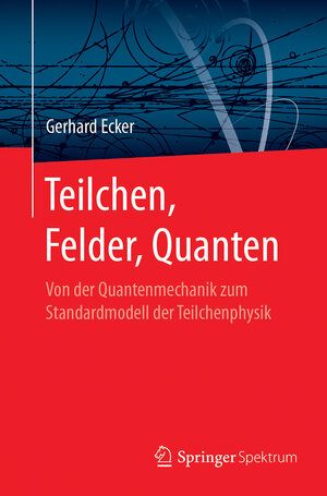 Buchcover Teilchen, Felder, Quanten | Gerhard Ecker | EAN 9783662545508 | ISBN 3-662-54550-0 | ISBN 978-3-662-54550-8