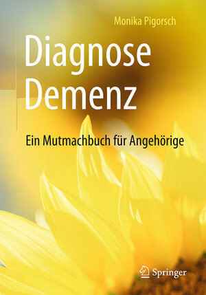 Buchcover Diagnose Demenz: Ein Mutmachbuch für Angehörige | Monika Pigorsch | EAN 9783662545973 | ISBN 3-662-54597-7 | ISBN 978-3-662-54597-3