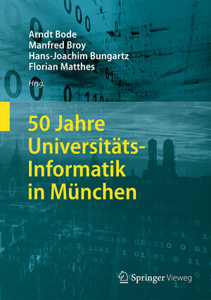 Buchcover 50 Jahre Universitäts-Informatik in München  | EAN 9783662547113 | ISBN 3-662-54711-2 | ISBN 978-3-662-54711-3