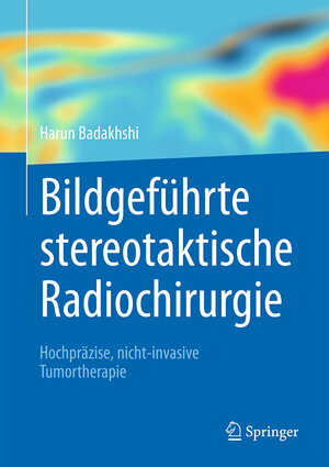 Buchcover Bildgeführte stereotaktische Radiochirurgie | Harun Badakhshi | EAN 9783662547236 | ISBN 3-662-54723-6 | ISBN 978-3-662-54723-6