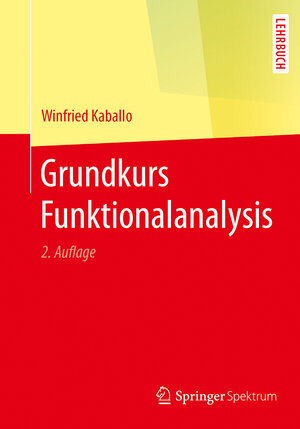 Buchcover Grundkurs Funktionalanalysis | Winfried Kaballo | EAN 9783662547472 | ISBN 3-662-54747-3 | ISBN 978-3-662-54747-2