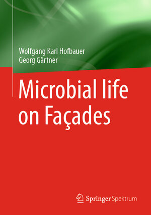 Buchcover Microbial life on Façades | Wolfgang Karl Hofbauer | EAN 9783662548332 | ISBN 3-662-54833-X | ISBN 978-3-662-54833-2