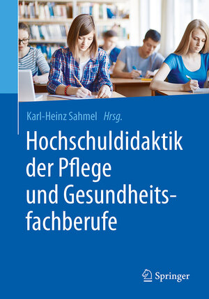Buchcover Hochschuldidaktik der Pflege und Gesundheitsfachberufe  | EAN 9783662548745 | ISBN 3-662-54874-7 | ISBN 978-3-662-54874-5