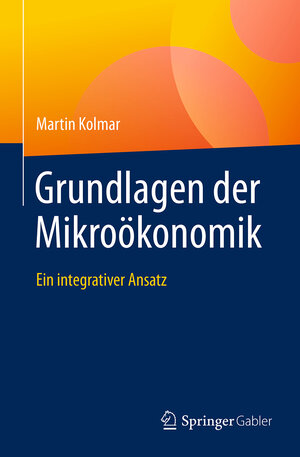 Buchcover Grundlagen der Mikroökonomik | Martin Kolmar | EAN 9783662550434 | ISBN 3-662-55043-1 | ISBN 978-3-662-55043-4