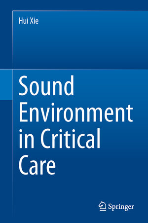 Buchcover Sound Environment in Critical Care | Hui Xie | EAN 9783662551783 | ISBN 3-662-55178-0 | ISBN 978-3-662-55178-3