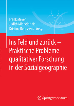 Buchcover Ins Feld und zurück - Praktische Probleme qualitativer Forschung in der Sozialgeographie  | EAN 9783662551974 | ISBN 3-662-55197-7 | ISBN 978-3-662-55197-4