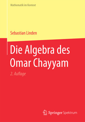 Buchcover Die Algebra des Omar Chayyam | Sebastian Linden | EAN 9783662553466 | ISBN 3-662-55346-5 | ISBN 978-3-662-55346-6