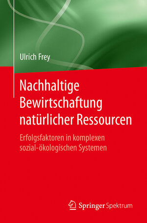Buchcover Nachhaltige Bewirtschaftung natürlicher Ressourcen | Ulrich Frey | EAN 9783662554456 | ISBN 3-662-55445-3 | ISBN 978-3-662-55445-6