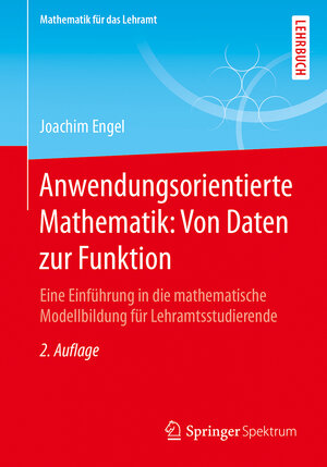 Buchcover Anwendungsorientierte Mathematik: Von Daten zur Funktion | Joachim Engel | EAN 9783662554869 | ISBN 3-662-55486-0 | ISBN 978-3-662-55486-9