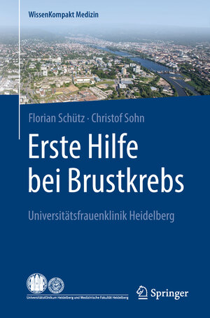 Buchcover Erste Hilfe bei Brustkrebs | Florian Schütz | EAN 9783662557020 | ISBN 3-662-55702-9 | ISBN 978-3-662-55702-0