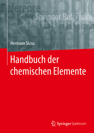 Buchcover Handbuch der chemischen Elemente | Hermann Sicius | EAN 9783662559383 | ISBN 3-662-55938-2 | ISBN 978-3-662-55938-3