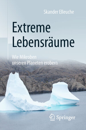 Buchcover Extreme Lebensräume: Wie Mikroben unseren Planeten erobern | Skander Elleuche | EAN 9783662560143 | ISBN 3-662-56014-3 | ISBN 978-3-662-56014-3