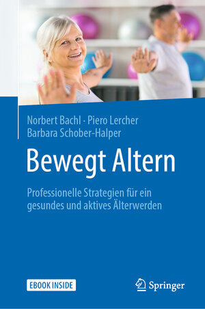 Buchcover Bewegt Altern | Norbert Bachl | EAN 9783662560426 | ISBN 3-662-56042-9 | ISBN 978-3-662-56042-6