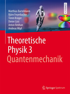 Buchcover Theoretische Physik 3 | Quantenmechanik | Matthias Bartelmann | EAN 9783662560716 | ISBN 3-662-56071-2 | ISBN 978-3-662-56071-6