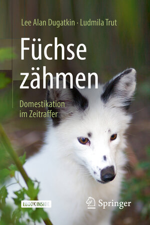 Buchcover Füchse zähmen | Lee Alan Dugatkin | EAN 9783662561355 | ISBN 3-662-56135-2 | ISBN 978-3-662-56135-5