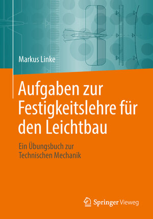 Buchcover Aufgaben zur Festigkeitslehre für den Leichtbau | Markus Linke | EAN 9783662561492 | ISBN 3-662-56149-2 | ISBN 978-3-662-56149-2