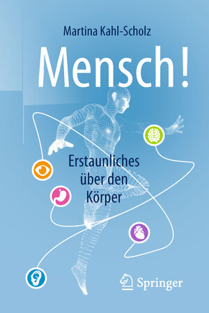 Buchcover Mensch! Erstaunliches über den Körper | Martina Kahl-Scholz | EAN 9783662561553 | ISBN 3-662-56155-7 | ISBN 978-3-662-56155-3