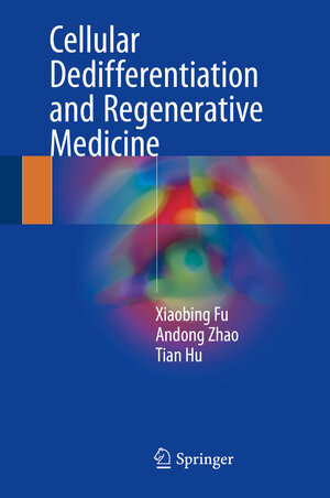 Buchcover Cellular Dedifferentiation and Regenerative Medicine | Xiaobing Fu | EAN 9783662561775 | ISBN 3-662-56177-8 | ISBN 978-3-662-56177-5