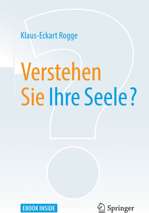 Buchcover Verstehen Sie Ihre Seele? | Klaus-Eckart Rogge | EAN 9783662566237 | ISBN 3-662-56623-0 | ISBN 978-3-662-56623-7