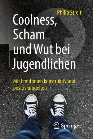 Buchcover Coolness, Scham und Wut bei Jugendlichen | Philip Streit | EAN 9783662566817 | ISBN 3-662-56681-8 | ISBN 978-3-662-56681-7
