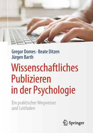 Buchcover Wissenschaftliches Publizieren in der Psychologie | Gregor Domes | EAN 9783662566824 | ISBN 3-662-56682-6 | ISBN 978-3-662-56682-4