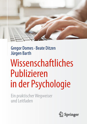 Buchcover Wissenschaftliches Publizieren in der Psychologie | Gregor Domes | EAN 9783662566831 | ISBN 3-662-56683-4 | ISBN 978-3-662-56683-1