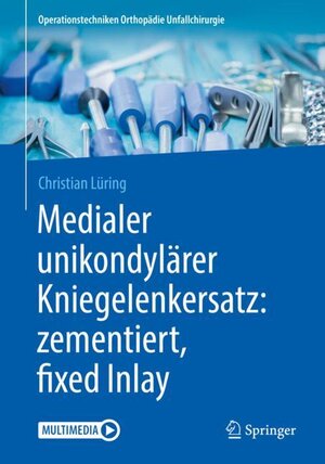 Buchcover Medialer unikondylärer Kniegelenkersatz: zementiert, fixed Inlay | Christian Lüring | EAN 9783662567029 | ISBN 3-662-56702-4 | ISBN 978-3-662-56702-9