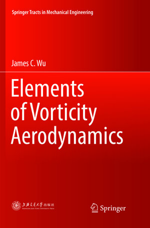 Buchcover Elements of Vorticity Aerodynamics | James C. Wu | EAN 9783662568767 | ISBN 3-662-56876-4 | ISBN 978-3-662-56876-7