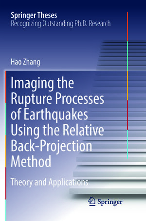 Buchcover Imaging the Rupture Processes of Earthquakes Using the Relative Back-Projection Method | Hao Zhang | EAN 9783662572252 | ISBN 3-662-57225-7 | ISBN 978-3-662-57225-2