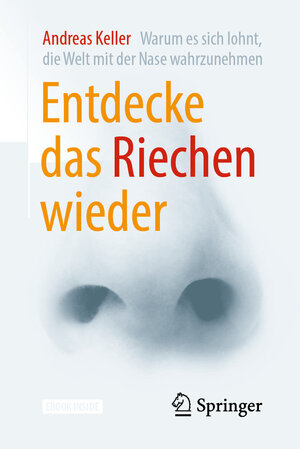Buchcover Entdecke das Riechen wieder | Andreas Keller | EAN 9783662572603 | ISBN 3-662-57260-5 | ISBN 978-3-662-57260-3