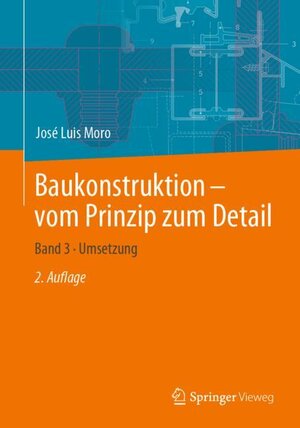 Buchcover Baukonstruktion – vom Prinzip zum Detail | José Luis Moro | EAN 9783662574003 | ISBN 3-662-57400-4 | ISBN 978-3-662-57400-3