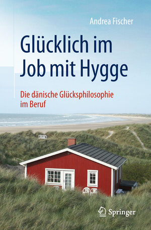 Buchcover Glücklich im Job mit Hygge | Andrea Fischer | EAN 9783662574270 | ISBN 3-662-57427-6 | ISBN 978-3-662-57427-0