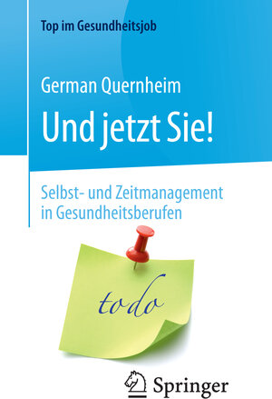 Buchcover Und jetzt Sie! – Selbst- und Zeitmanagement in Gesundheitsberufen | German Quernheim | EAN 9783662574645 | ISBN 3-662-57464-0 | ISBN 978-3-662-57464-5