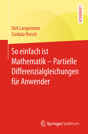 Buchcover So einfach ist Mathematik – Partielle Differenzialgleichungen für Anwender | Dirk Langemann | EAN 9783662575024 | ISBN 3-662-57502-7 | ISBN 978-3-662-57502-4