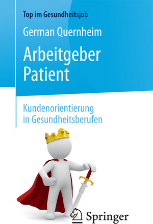 Buchcover Arbeitgeber Patient - Kundenorientierung in Gesundheitsberufen | German Quernheim | EAN 9783662577332 | ISBN 3-662-57733-X | ISBN 978-3-662-57733-2