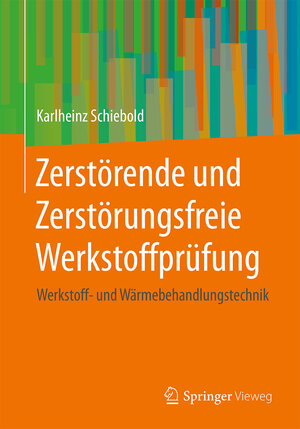 Buchcover Zerstörende und Zerstörungsfreie Werkstoffprüfung | Karlheinz Schiebold | EAN 9783662578346 | ISBN 3-662-57834-4 | ISBN 978-3-662-57834-6