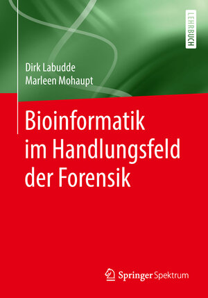 Buchcover Bioinformatik im Handlungsfeld der Forensik | Dirk Labudde | EAN 9783662578728 | ISBN 3-662-57872-7 | ISBN 978-3-662-57872-8