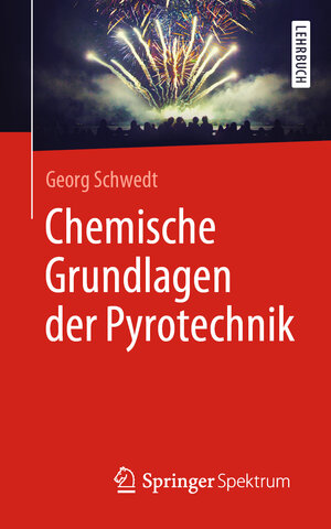 Buchcover Chemische Grundlagen der Pyrotechnik | Georg Schwedt | EAN 9783662579862 | ISBN 3-662-57986-3 | ISBN 978-3-662-57986-2
