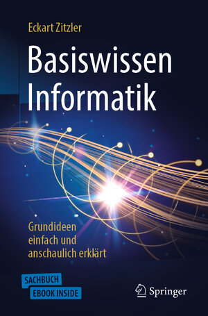 Buchcover Basiswissen Informatik - Grundideen einfach und anschaulich erklärt | Eckart Zitzler | EAN 9783662592809 | ISBN 3-662-59280-0 | ISBN 978-3-662-59280-9