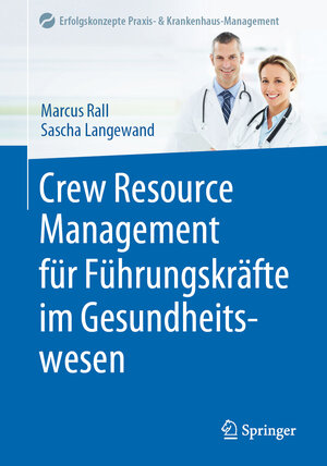 Buchcover Crew Resource Management für Führungskräfte im Gesundheitswesen | Marcus Rall | EAN 9783662602874 | ISBN 3-662-60287-3 | ISBN 978-3-662-60287-4
