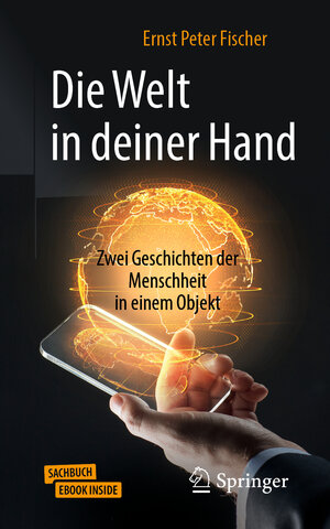 Buchcover Die Welt in deiner Hand | Ernst Peter Fischer | EAN 9783662607251 | ISBN 3-662-60725-5 | ISBN 978-3-662-60725-1